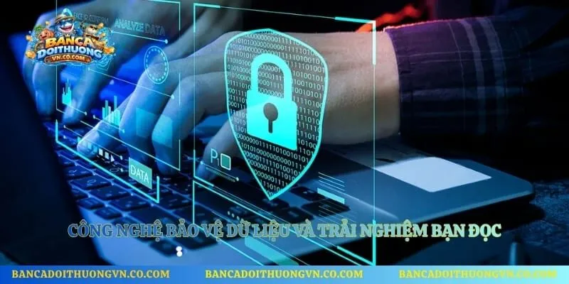 Công nghệ bảo vệ dữ liệu và trải nghiệm bạn đọc