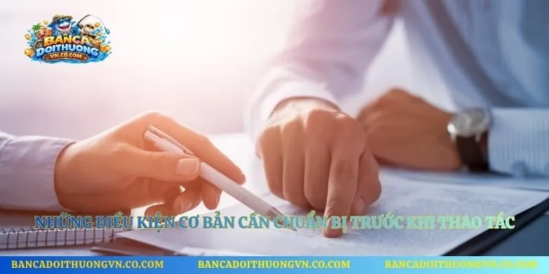 Những điều kiện cơ bản cần chuẩn bị trước khi thao tác